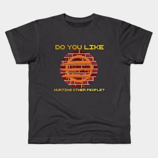 Do You Like Hurting Other People? Kids T-Shirt